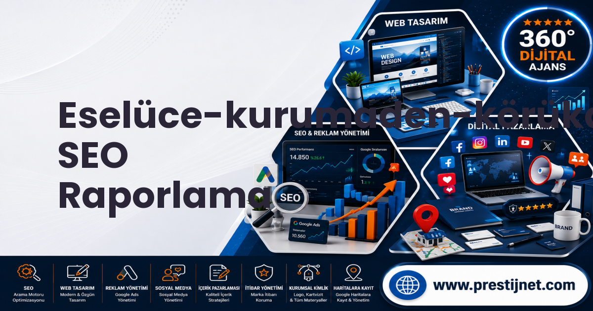 Eselüce-kurumaden-körükalanı-göndere SEO Raporlama