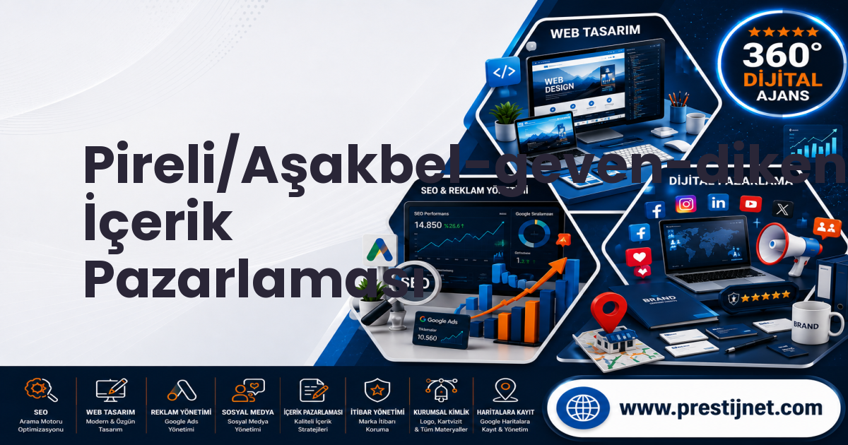 Pireli/Aşakbel-geven-dikenli-ormanlı-çukur-çetincy İçerik Pazarlaması